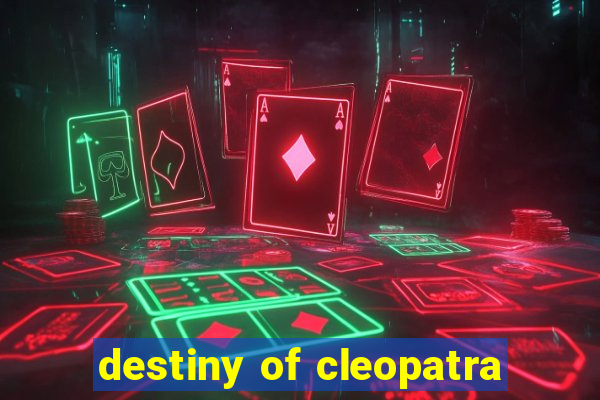 destiny of cleopatra